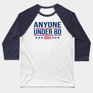 Anyone Under 80 2024 Funny President Election Vote Baseball T-Shirt